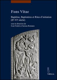 Fons vitae. Baptême, baptistères et rites d'initiation (IIe-VIe siècle). Ediz. multilingue