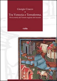 Tra Venezia e terraferma. Per la storia del Veneto regione del mondo