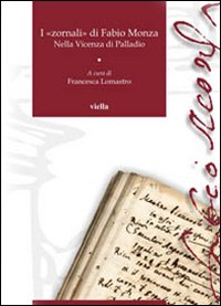 I «zornali» di Fabio Monza. Nella Vicenza di Palladio. Vol. 1: 1564-1566, 1571-1572