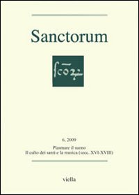 Sanctorum (2009). Vol. 6: Plasmare il suono. Il culto dei santi e la musica (secc. XVI-XVIII)