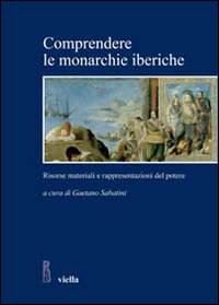 Comprendere le monarchie iberiche. Risorse materiali e rappresentazioni del potere