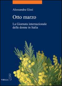 Otto marzo. La giornata internazionale delle donne in Italia