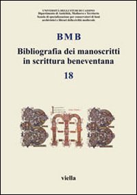 BMB. Bibliografia dei manoscritti in scrittura beneventana. Vol. 18