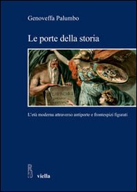 Le porte della storia. L'età moderna attraverso antiporte e frontespizi figurati. Ediz. illustrata