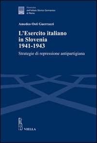 L'esercito italiano in Slovenia, 1941-1943. Strategie di repressione antipartigiana
