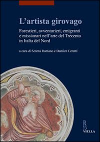 L'artista girovago. Forestieri, avventurieri, emigranti e missionari nell'arte del Trecento in Italia del Nord