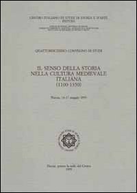 Il senso della storia nella cultura medievale italiana (1110-1350). Atti del 14° Convegno internazionale di studi (Pistoia, 14-17 maggio 1993)