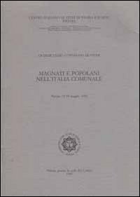 Magnati e popolani nell'Italia comunale. Atti del 15° Convegno internazionale di studi (Pistoia, 15-18 maggio 1995)