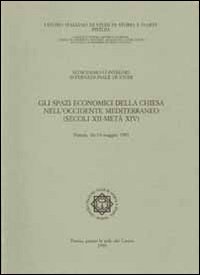 Gli spazi economici della Chiesa nell'Occidente mediterraneo (secoli XII-metà XIV). Atti del 16° Convegno internazionale di studi (Pistoia, 16-19 maggio 1997)