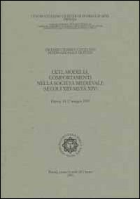 Ceti, modelli, comportamenti nella società medievale (secoli XIII-metà XIV). Atti del 17° Convegno internazionale di studi (Pistoia, 14-17 maggio 1999)