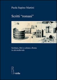 Scritti «romani». Scrittura, libri e cultura a Roma in età medievale