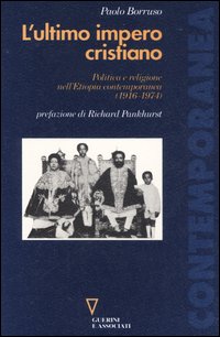 L'ultimo impero cristiano. Politica e religione nell'Etiopia contemporanea (1916-1974)