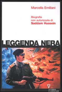 Leggenda nera. Biografia non autorizzata di Saddam Hussein