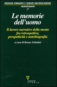 Le memorie dell'uomo. Il lavoro narrativo della mente fra retrospettiva, prospetticità e autobiografia