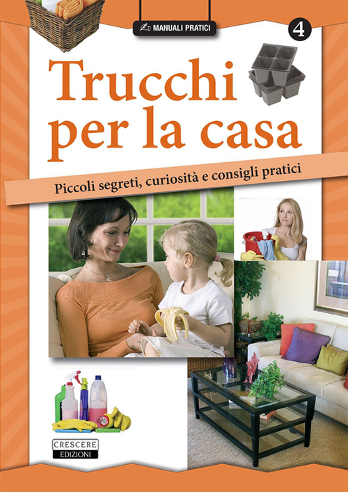 Trucchi per la casa. Piccoli segreti, curiosità e consigli pratici