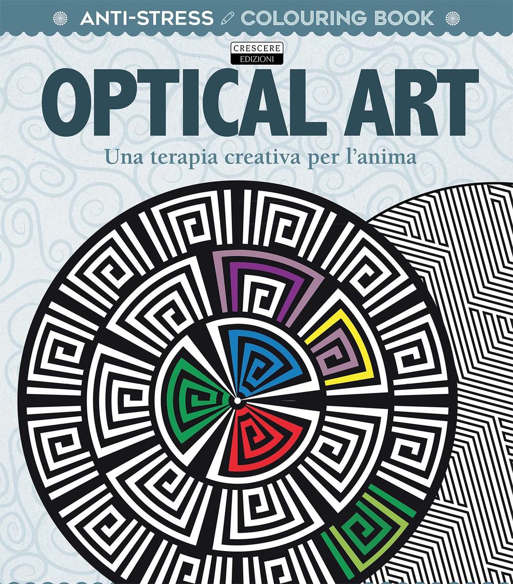 Optical art. Una terapia creativa per l'anima. Antistress