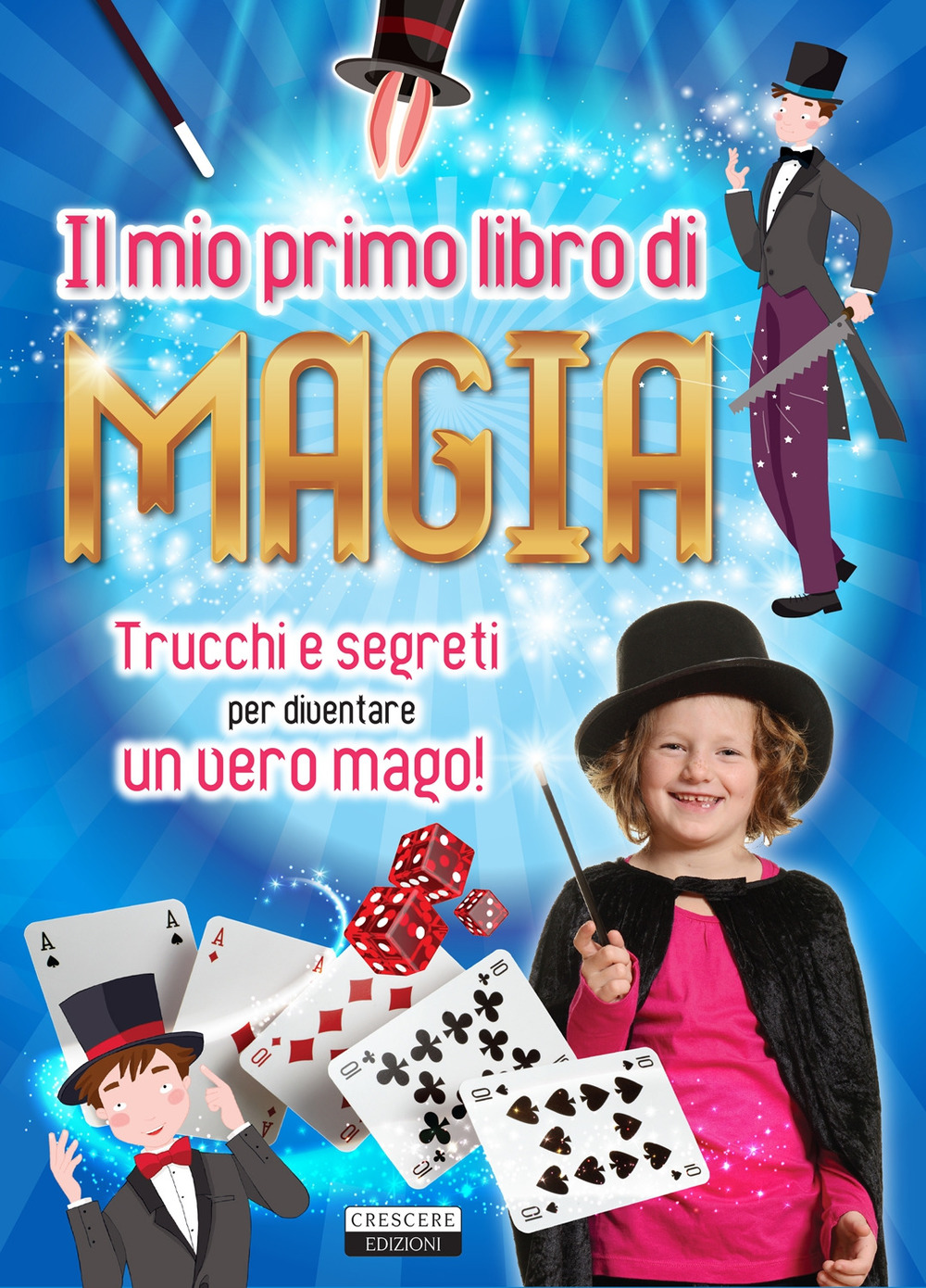 Il mio primo libro di magia. Trucchi e segreti per diventare un vero mago!