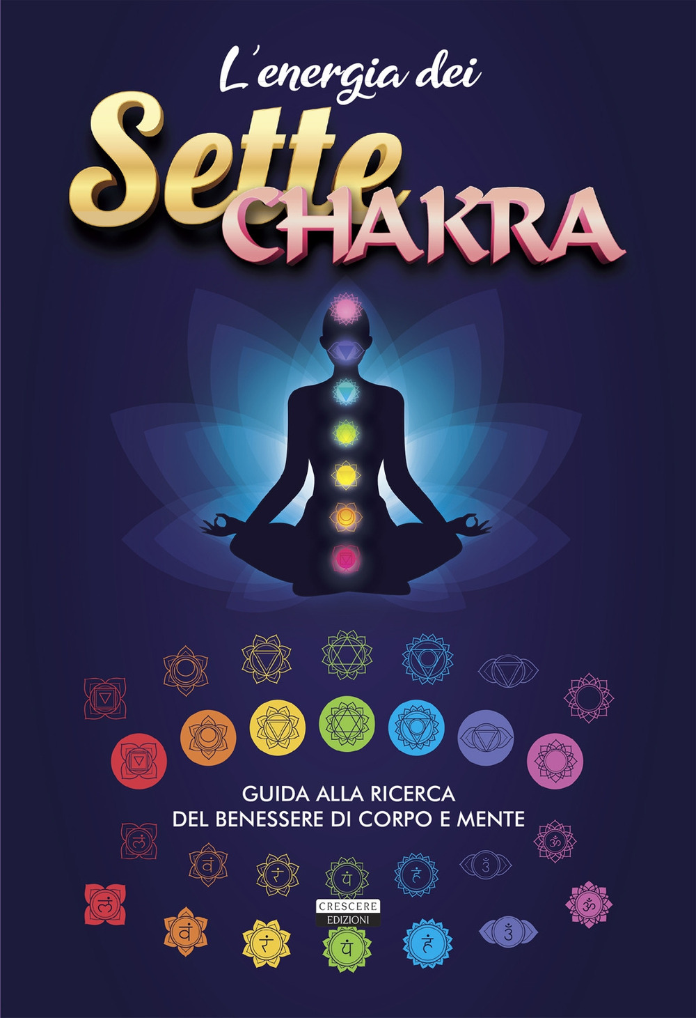L'energia dei sette chakra. Guida alla ricerca del benessere di corpo e mente