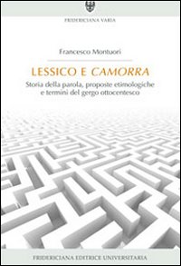 Lessico e camorra. Storia della parola, proposte etimologiche e termini del gergo ottocentesco