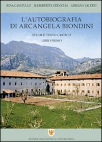 L'autobiografia di Arcangela Biondini. Vol. 1: Studi e testo critico