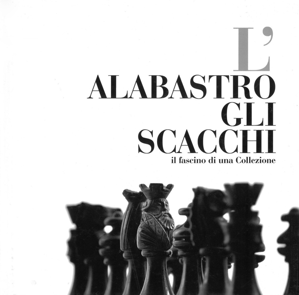 L'alabastro gli scacchi. Il fascino di una collezione