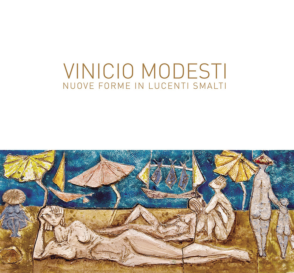 Vinicio Modesti. Nuove forme in lucenti smalti