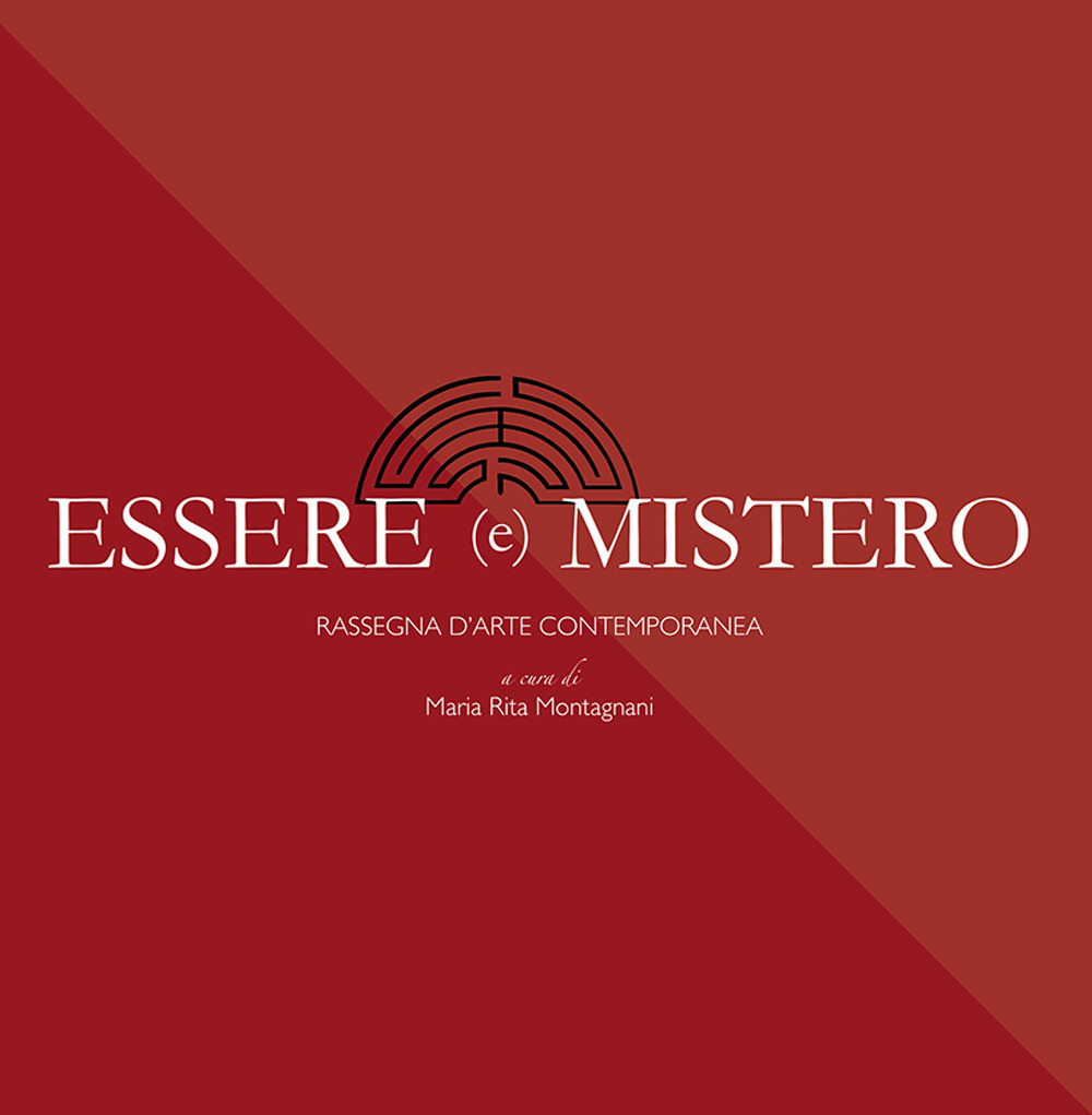 Essere e mistero. Rassegna d'arte contemporanea. Ediz. illustrata