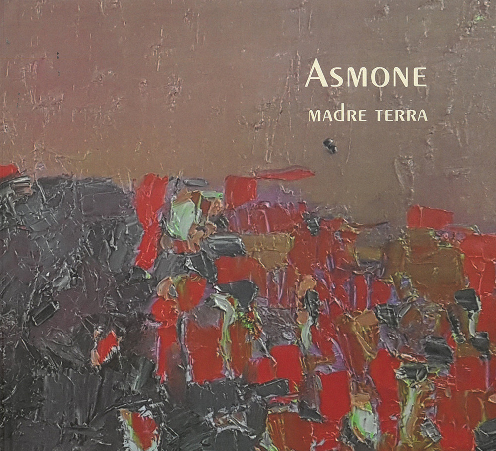 Asmone. Madre terra. Catalogo della mostra (Gubbio, 3-30 giugno 2018). Ediz. illustrata