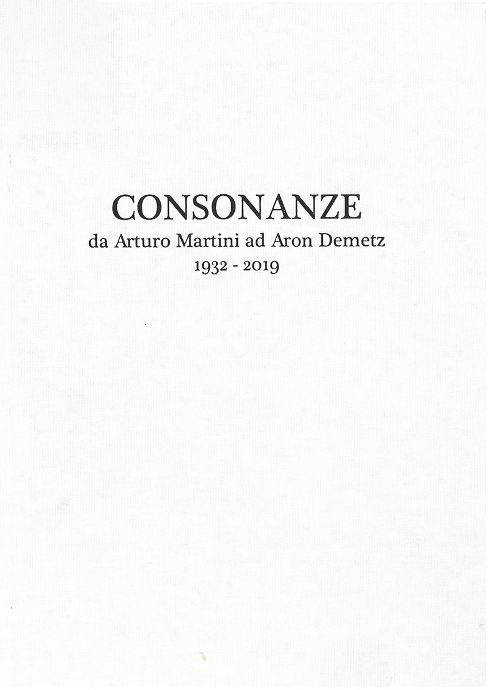 Consonanze. Da Arturo Martini ad Aron Demetz (1932-2019). Ediz. italiana e inglese