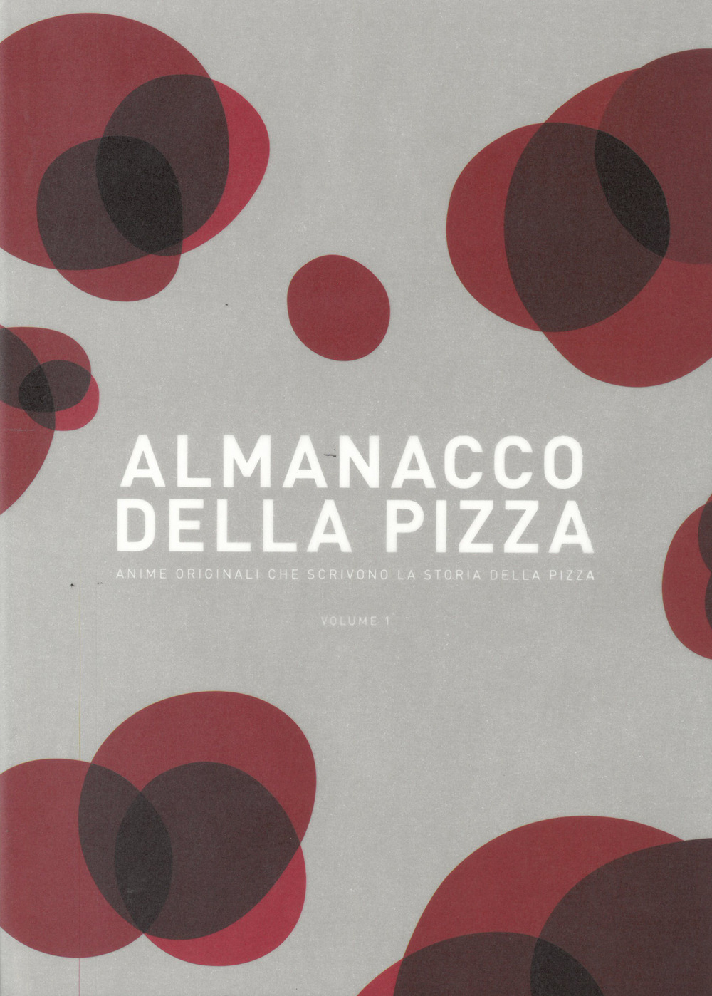 Almanacco della pizza. Anime originali che scrivono la storia della pizza
