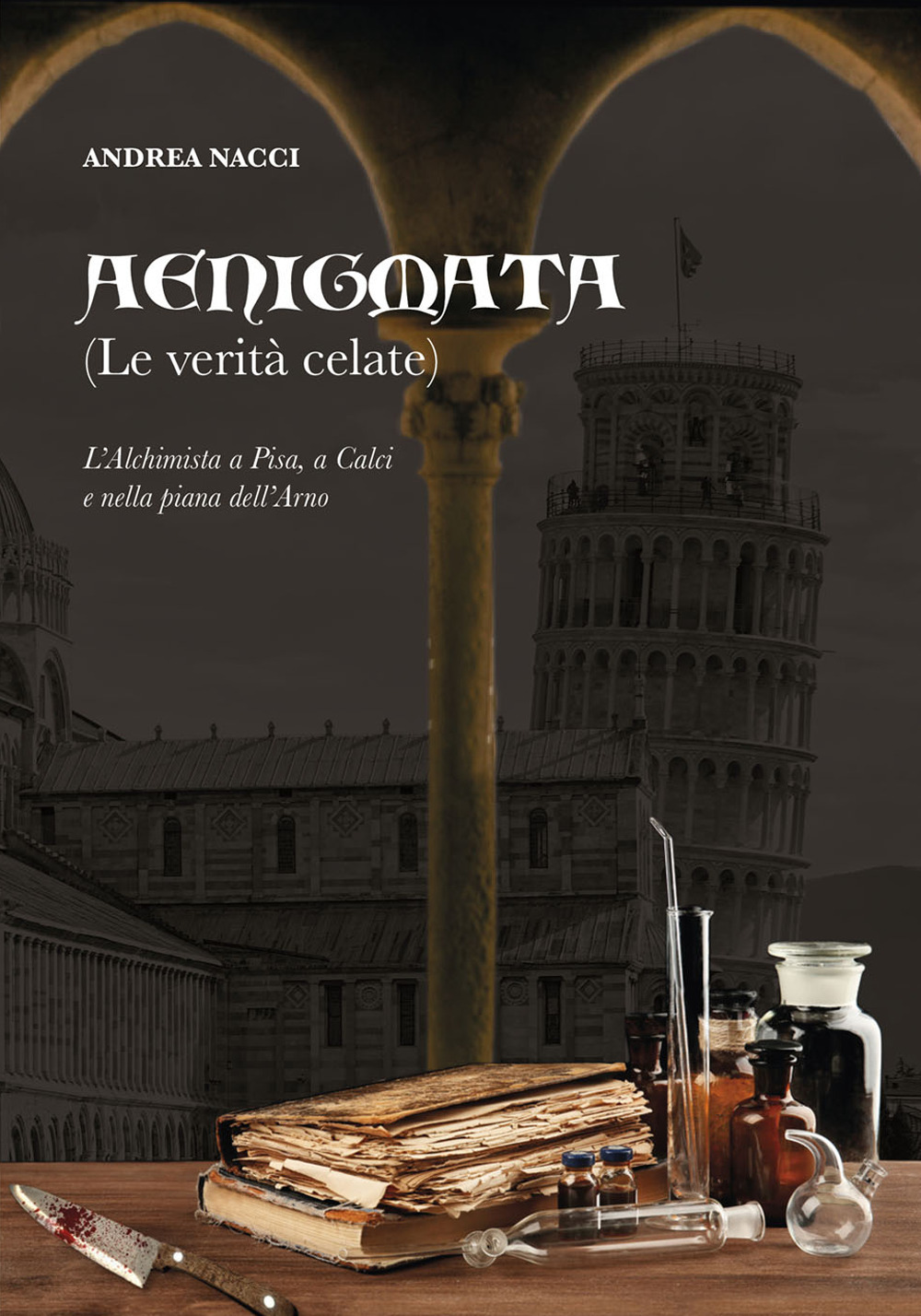 Aenigmata. (Le verità celate). L'alchimista a Pisa, a Calci e nella piana dell'Arno
