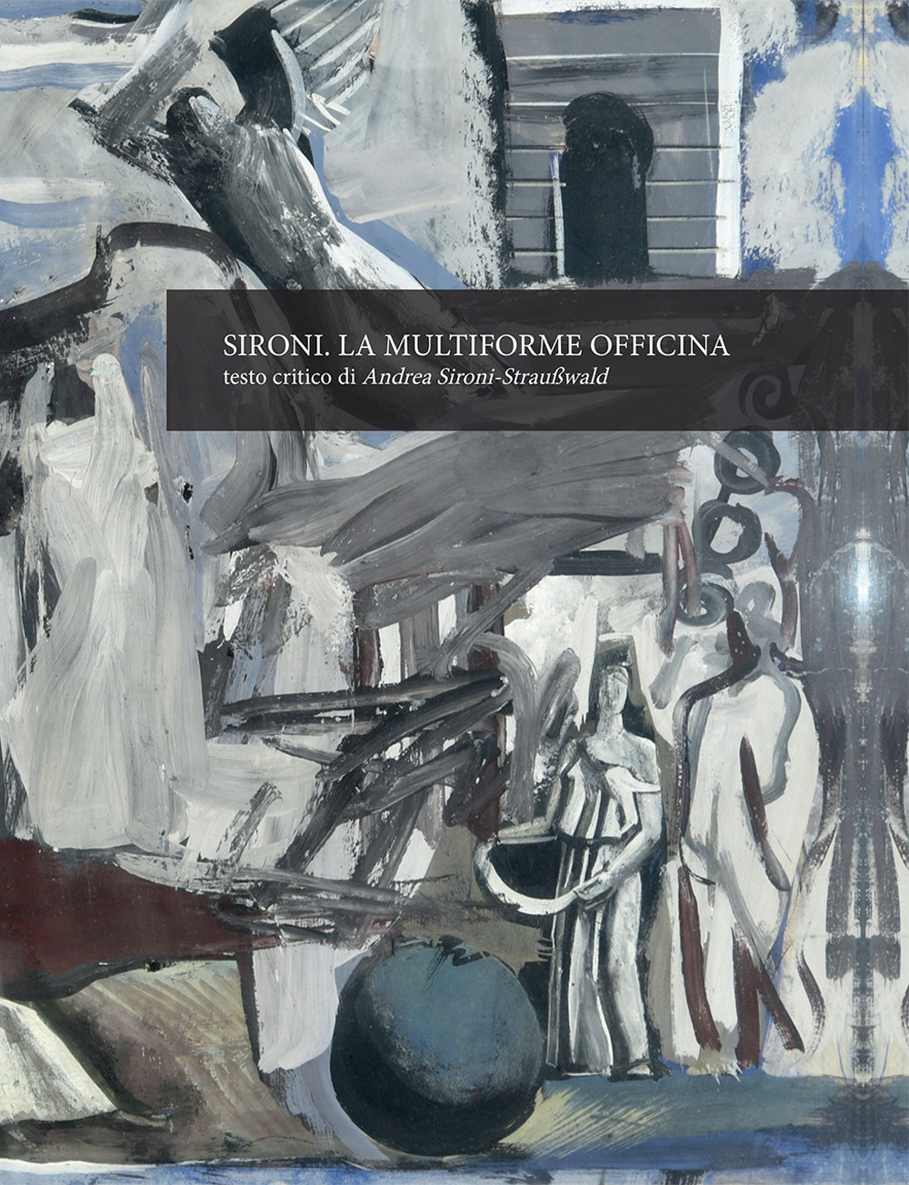Sironi. La multiforme officina