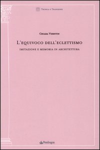 L'equivoco dell'eclettismo. Imitazione e memoria in architettura