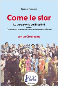 Come le star. La vera storia dei Blustinti ovvero Come suonare per sempre senza diventare mai famosi. Con CD Audio