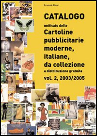 Catalogo unificato delle cartoline pubblicitarie moderne, italiane, da collezione a distribuzione gratuita. Vol. 2: 2003-2005