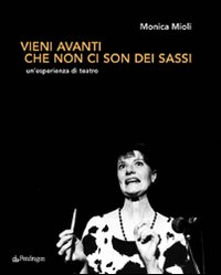 Vieni avanti che non ci son dei sassi. Un'esperienza di teatro