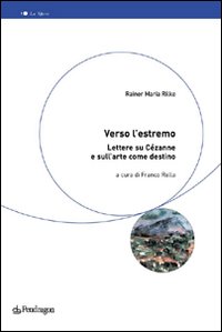 Verso l'estremo. Lettere su Cézanne e l'arte come destino