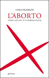 L'aborto. Storia e attualità di un problema sociale