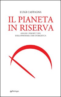 Il pianeta in riserva. Analisi e prospettive della prossima crisi energetica