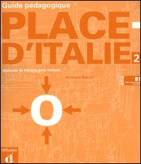 Place d'Italie. Méthode de français pour Italiens. Guide pédagogique. Vol. 2