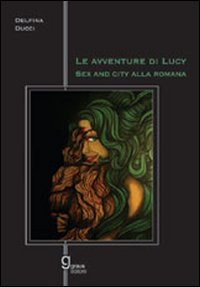 Le avventure di Lucy. Sex and the city alla romana