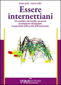 Essere internettiani. Un modulo, un metodo, un mezzo per imparare ad imparare recuperando nella scuola dell'autonomia. Per le Scuole superiori