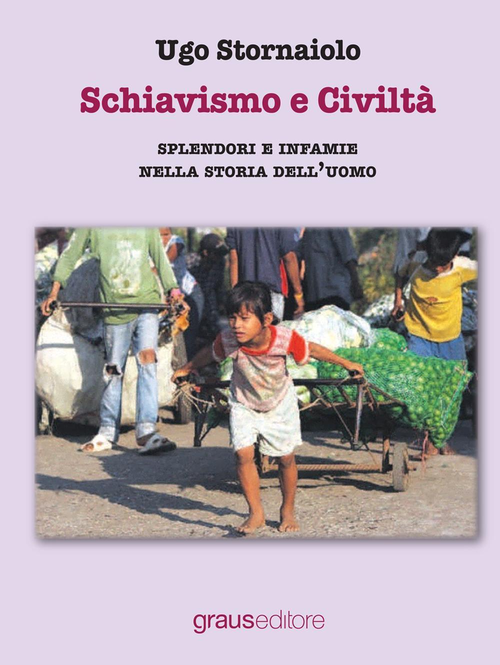 Schiavismo e civiltà. Splendori e infamie nella storia dell'uomo