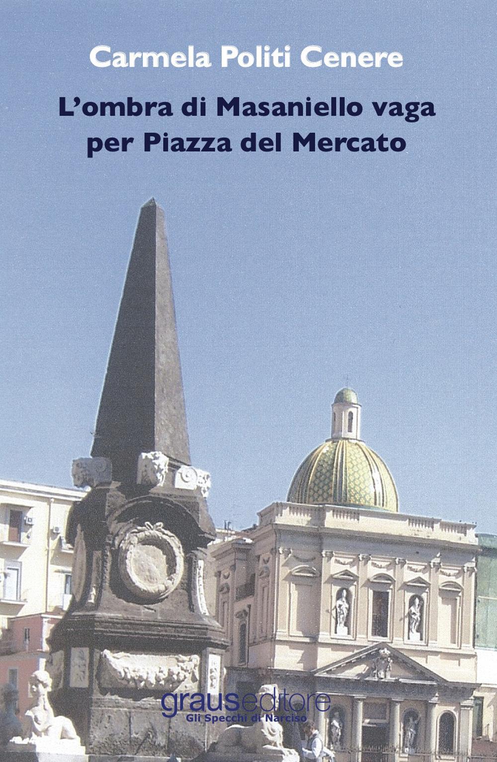 L'ombra di Masaniello vaga per piazza del Mercato