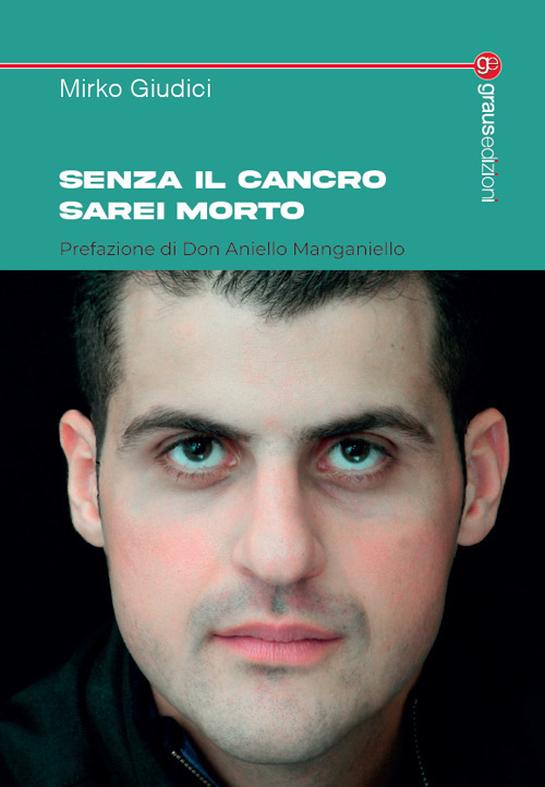 Senza il cancro sarei morto