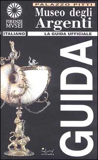 Museo degli argenti. La guida ufficiale. Ediz. illustrata