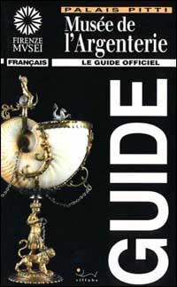 Musée de l'argenterie. Le guide officiel. Ediz. illustrata