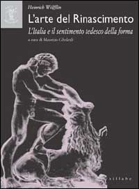 L'arte del Rinascimento. L'Italia e il sentimento tedesco della forma. Ediz. illustrata