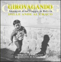 Girovagando dalle Ande al Chaco. Ediz. illustrata