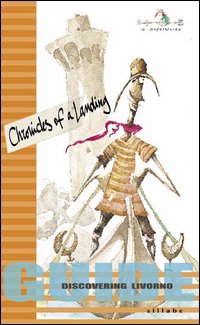 Chronicles of a landing. Guide discovering Livorno. Ediz. illustrata